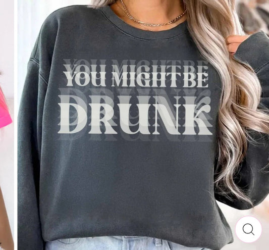 You might be drunk
